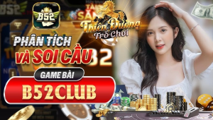 B52CLUB lựa chọn số 1 của tín đồ game bài